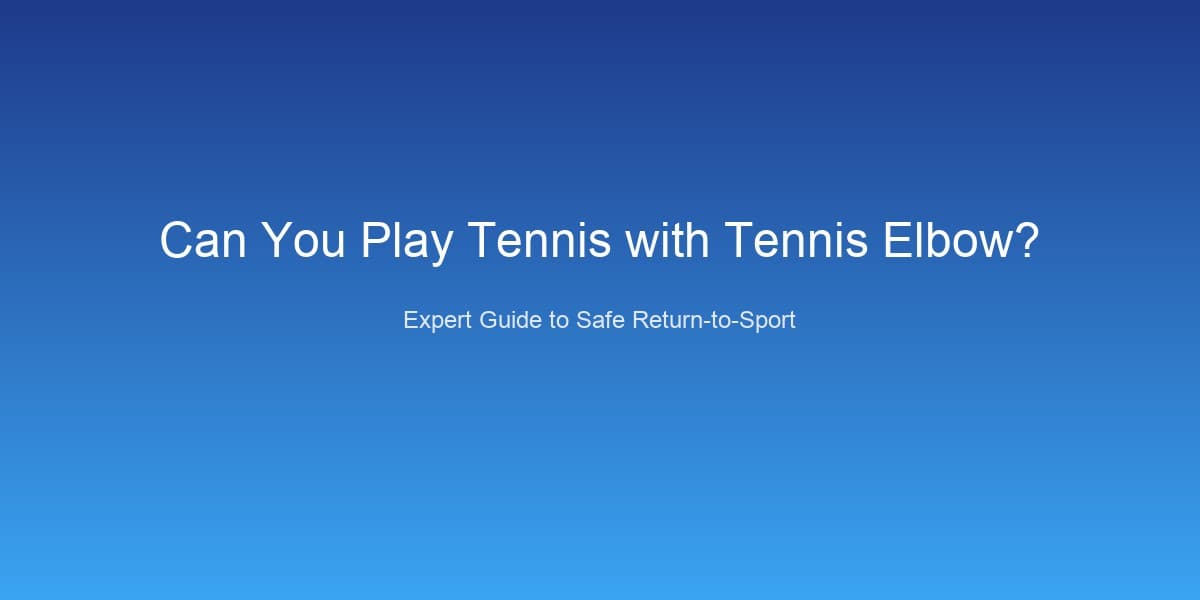 Can You Play Tennis with Tennis Elbow? (What Sports Physios Say in 2026)